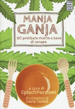 MANJA GANJA 80 prelibate ricette a base di canapa